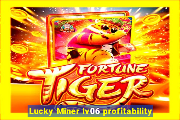 Lucky Miner lv06 profitability